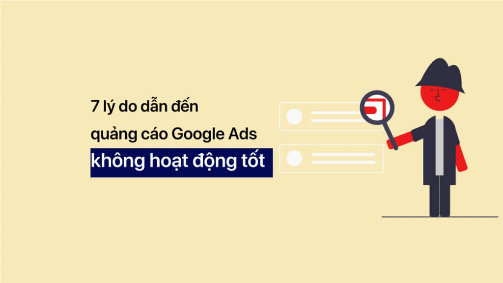 7 lý do dẫn đến quảng cáo Google Ads không hoạt động tốt